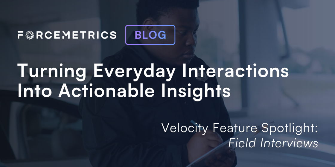 Turn Interactions Into Actionable Insights: Field Interviews | ForceMetrics
