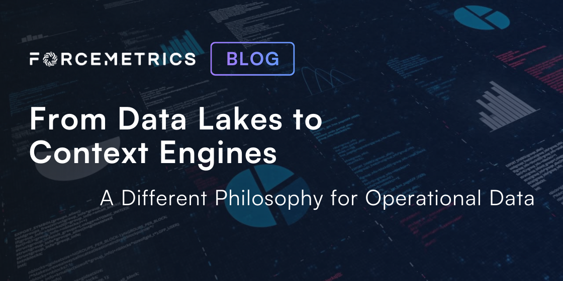 Data Lakes to Context Engines: Operational Data Philosophy | ForceMetrics